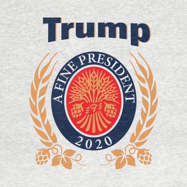 TRUMP A FINE PRESIDENT 2020 ELECTION Trump Lover Funny Gift by CormackVisuals